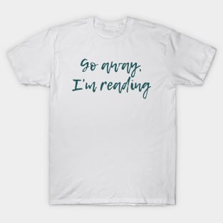 Go Away, I'm Reading T-Shirt